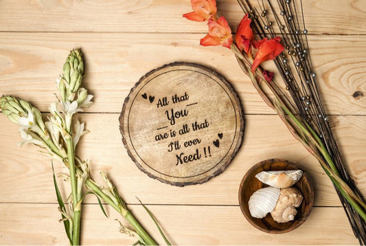 All That You Are Is All That  I'll Ever Need Wooden Plaque