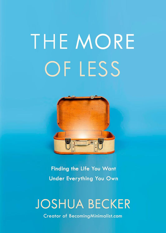 The More of Less : Finding the Life You Want Under Everything You Own-Paperback