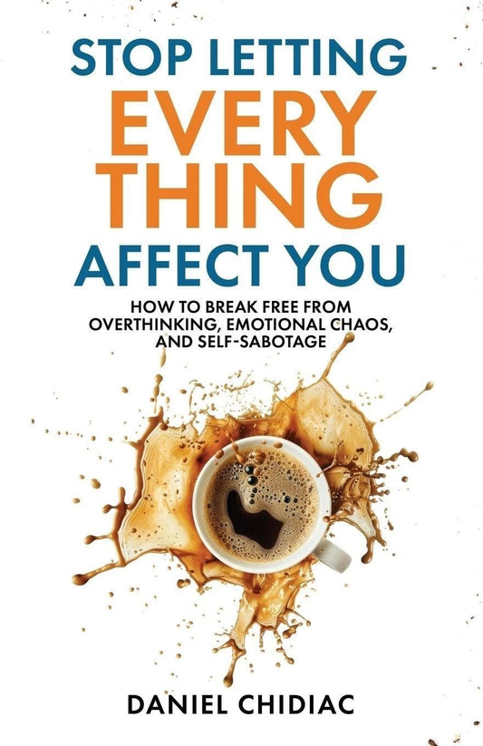 Stop Letting Everything Affect You: Paperback