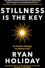 Stillness Is The Key:An Ancient Strategy For Modern Life (Hardcover) – Ryan Holiday