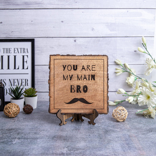 You Are My Main Bro Wooden Plaque