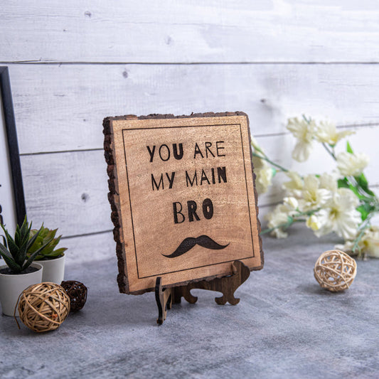 You Are My Main Bro Wooden Plaque